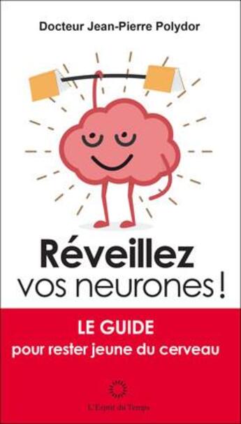 Couverture du livre « Réveiller vos neurones ! le guide pour rester jeune du cerveau » de Jean-Pierre Polydor aux éditions L'esprit Du Temps