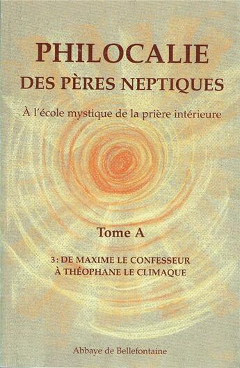 Couverture du livre « Philocalie des pères neptiques t.A3 ; de Maxime le confesseur à Théophane le climaque » de  aux éditions Bellefontaine