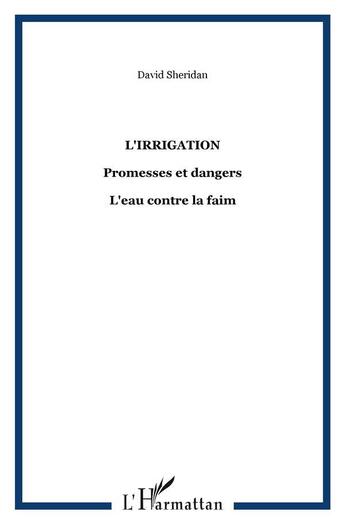 Couverture du livre « L'irrigation : Promesses et dangers - L'eau contre la faim » de David Sheridan aux éditions L'harmattan