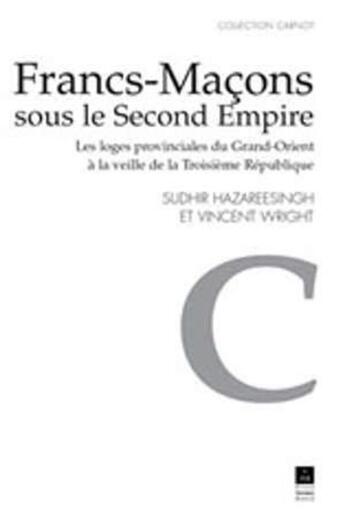 Couverture du livre « Les Francs-maçons sous le Second Empire : Les loges provinciales du Grand-Orient à la veille de la IIIe République » de Vincent Wright et Sudhir Hazareesingh aux éditions Pu De Rennes