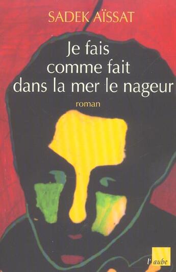 Couverture du livre « Je fais comme fait dans la mer le nageur » de Sadek Aissat aux éditions Editions De L'aube