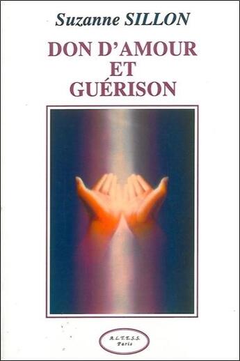 Couverture du livre « Don d'amour et de guérison » de Suzanne Sillon aux éditions Altess