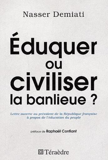 Couverture du livre « Éduquer ou civiliser la banlieue ? lettre ouverte au président de la République française à propos de l'éducation du peuple » de Nasser Demiati aux éditions Teraedre