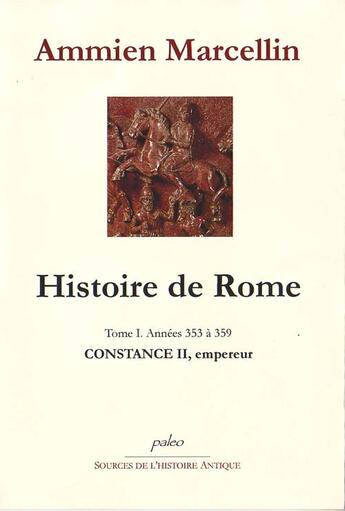 Couverture du livre « HISTOIRE DE ROME. T1 (353-359). L'empereur Constance II » de Ammien Marcellin aux éditions Paleo