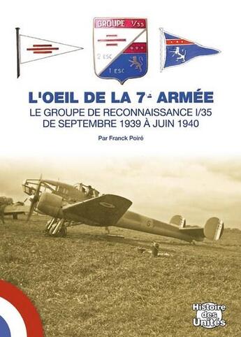 Couverture du livre « L'oeil de la 7e armée ; le groupe de reconnaissance I/35 de septembre 1939 à juin 1940 » de Franck Poire aux éditions Lela Presse