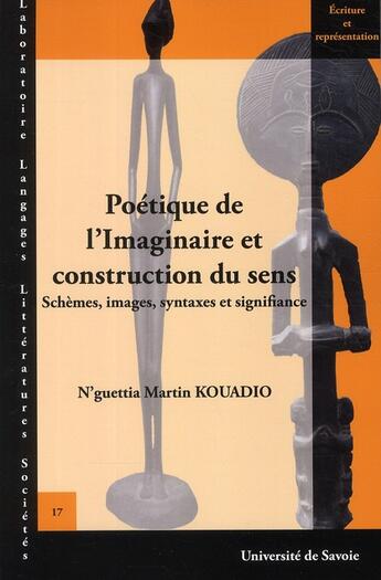 Couverture du livre « Poétique de l'imaginaire et construction du sens ; schèmes, images, syntaxes et signifiance » de Martin Kouadio N'Guettia aux éditions Universite De Savoie