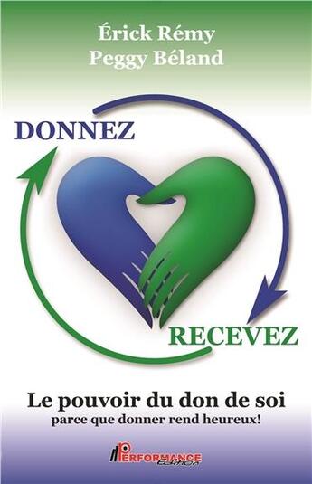 Couverture du livre « Donnez, recevez ; le pouvoir du don de soi » de Erick Remy & Peggy B aux éditions Performance Editions