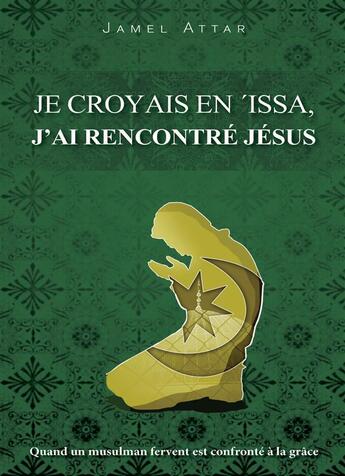 Couverture du livre « Je croyais en Issa ; j'ai rencontré Jésus » de Jamel Attar aux éditions Ourania