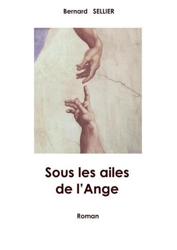 Couverture du livre « Sous les ailes de l'ange » de Bernard Sellier aux éditions Bernard Sellier