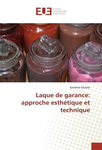 Couverture du livre « Laque de garance: approche esthetique et technique » de Chastel Sandrine aux éditions Editions Universitaires Europeennes