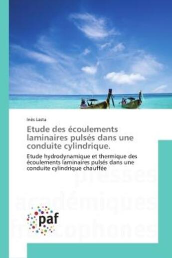 Couverture du livre « Etude des écoulements laminaires pulsés dans une conduite cylindrique. : Etude hydrodynamique et thermique des écoulements laminaires pulsés dans une conduite cylindrique ch » de Inès Lasta aux éditions Presses Academiques Francophones