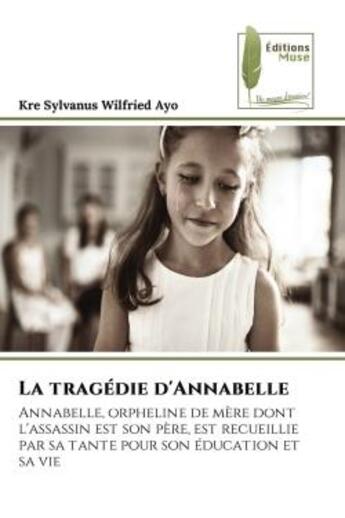 Couverture du livre « La tragedie d'annabelle - annabelle, orpheline de mere dont l'assassin est son pere, est recueillie » de Ayo K S W. aux éditions Muse