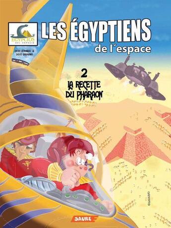 Couverture du livre « Tome 2 ; Les égyptiens de l'espace - Tome 2 - La recette du pharaon » de Diego Garavano et Diego Agrimbau aux éditions Editorial Saure