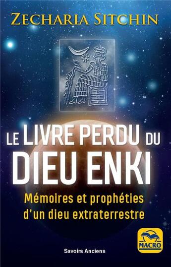 Couverture du livre « Le livre perdu du dieu Enki ; mémoires et prophéties d'un dieu extraterrrestre (3e édition) » de Zecharia Sitchin aux éditions Macro Editions