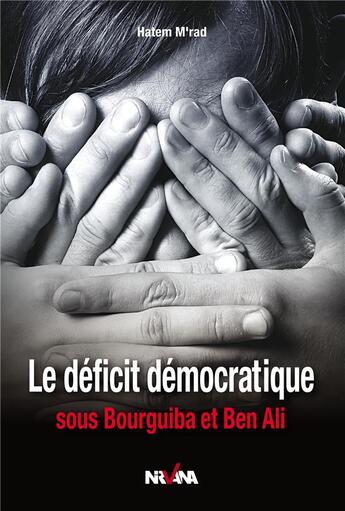 Couverture du livre « Le déficit démocratique sous Bourguiba et Ben Ali » de Hatem M'Rad aux éditions Nirvana