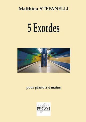 Couverture du livre « 5 exordes pour piano a 4 mains » de Stefanelli Matthieu aux éditions Delatour
