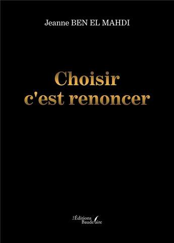 Couverture du livre « Choisir c'est renoncer » de Jeanne Ben El Mahdi aux éditions Baudelaire