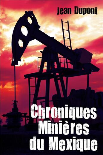 Couverture du livre « Chroniques minieres du mexique » de Dupont Jean aux éditions Librinova