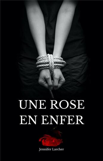 Couverture du livre « Une rose en enfer » de Jennifer Larcher aux éditions Librinova