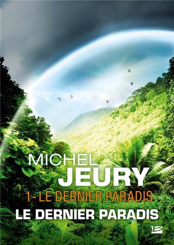 Couverture du livre « Le dernier paradis t.1 : le dernier paradis » de Michel Jeury aux éditions Bragelonne