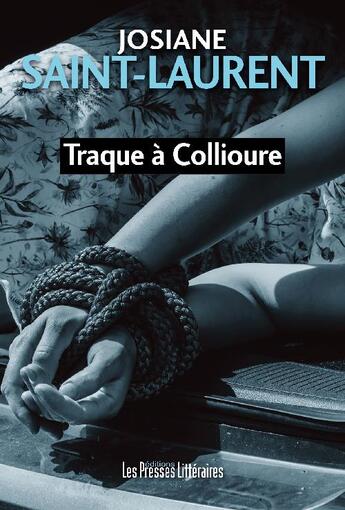 Couverture du livre « Traque à Collioure » de Josiane Saint-Laurent aux éditions Presses Litteraires