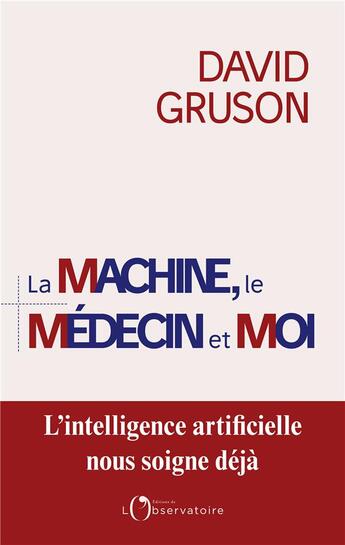 Couverture du livre « La machine, le médecin et moi » de Gruson David aux éditions L'observatoire