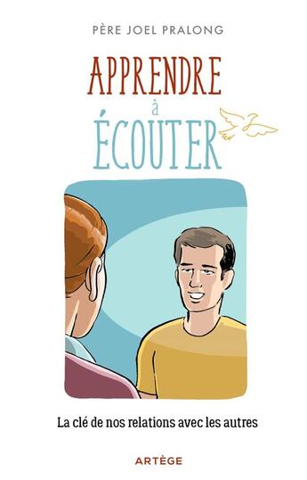 Couverture du livre « Apprendre à écouter : la clé de nos relations avec les autres » de Joel Pralong aux éditions Artege