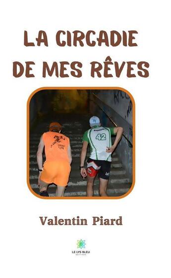 Couverture du livre « La Circadie de mes rêves » de Piard Valentin aux éditions Le Lys Bleu