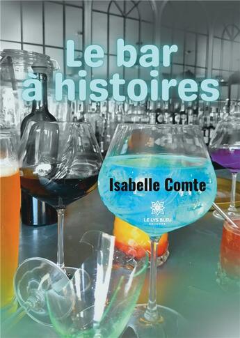 Couverture du livre « Le bar à histoires » de Isabelle Comte aux éditions Le Lys Bleu