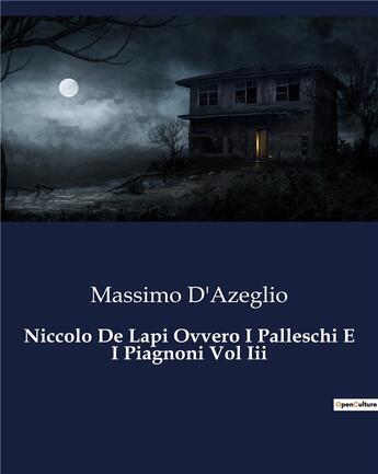 Couverture du livre « Niccolo De Lapi Ovvero I Palleschi E I Piagnoni Vol Iii » de D'Azeglio Massimo aux éditions Culturea