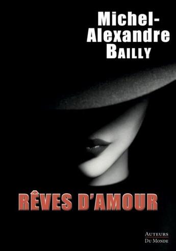 Couverture du livre « Rêves d'amour » de Michel-Alexandre Bailly aux éditions Auteurs Du Monde