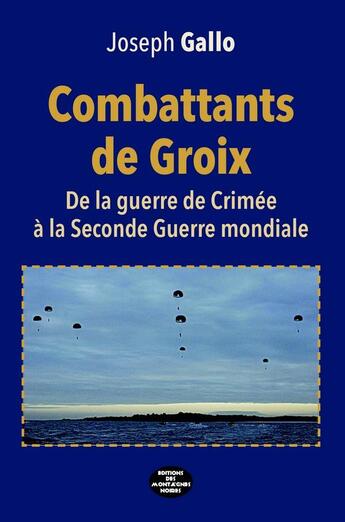 Couverture du livre « Combattants de Groix : de la guerre de Crimée à la Seconde Guerre mondiale » de Joseph Gallo aux éditions Montagnes Noires