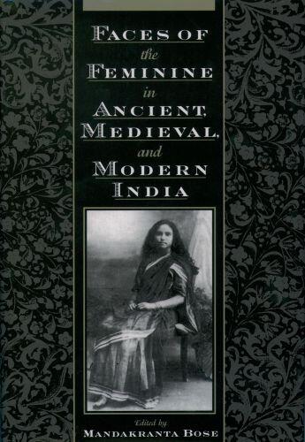 Couverture du livre « Faces of the Feminine in Ancient, Medieval, and Modern India » de Mandakranta Bose aux éditions Oxford University Press Usa