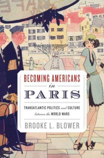 Couverture du livre « Becoming Americans in Paris: Transatlantic Politics and Culture betwee » de Blower Brooke L aux éditions Oxford University Press Usa