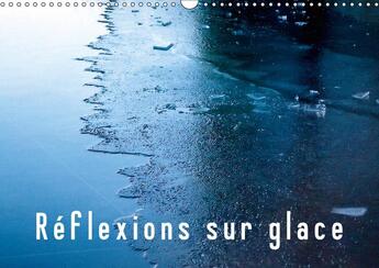 Couverture du livre « Réflexions sur glace ; calendrier mural 2017 din A3 horizontal » de Nathalie Vu-Dinh aux éditions Calvendo