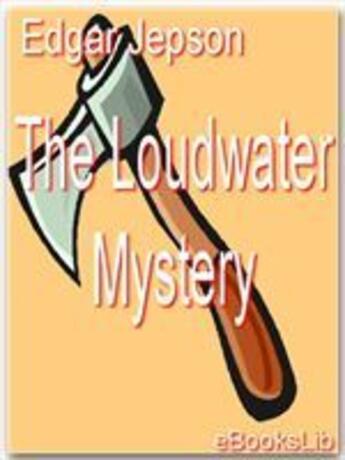 Couverture du livre « The Loudwater Mystery » de Edgar Jepson aux éditions Ebookslib