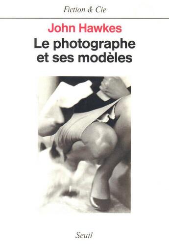 Couverture du livre « Le photographe et ses modeles » de John Hawkes aux éditions Seuil