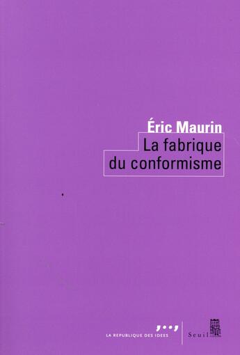 Couverture du livre « La fabrique du conformisme » de Eric Maurin aux éditions Seuil
