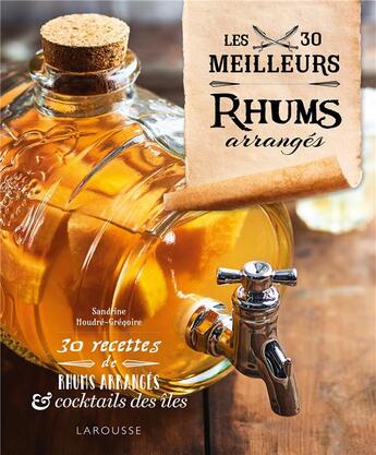 Couverture du livre « Les 30 meilleurs rhums arrangés » de Gregoire Houdre et Fabrice Besse aux éditions Larousse