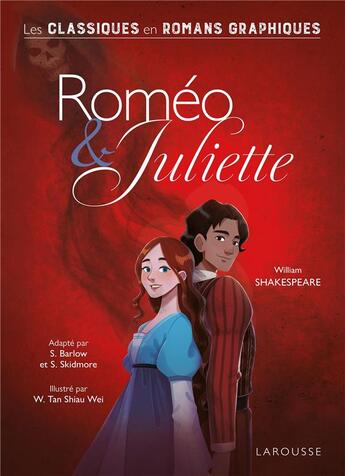 Couverture du livre « Roméo et Juliette » de William Shakespeare et S. Barlow et S. Skidmore et W. Tan Shiau Wei aux éditions Larousse