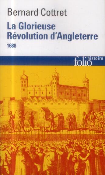 Couverture du livre « La glorieuse Révolution d'Angleterre ; 1688 » de Cottret Bernard aux éditions Folio