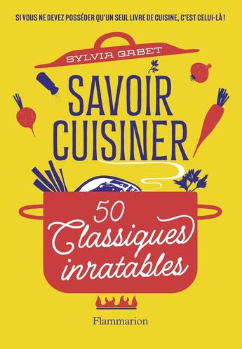 Couverture du livre « Savoir cuisiner : 50 classiques inratables » de Sylvia Gabet aux éditions Flammarion