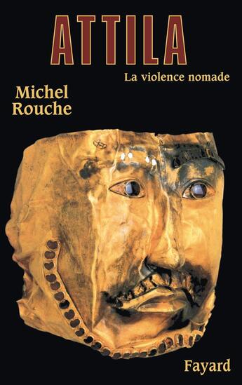 Couverture du livre « Attila ; la violence nomade » de Michel Rouche aux éditions Fayard