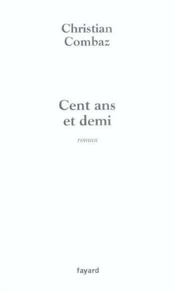 Couverture du livre « Cent Ans Et Demi » de Christian Combaz aux éditions Fayard