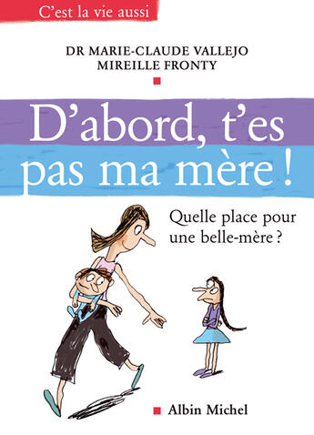 Couverture du livre « D'abord, t'es pas ma mère ! : Quelle place pour une belle-mère ? » de Vallejo/Fronty aux éditions Albin Michel