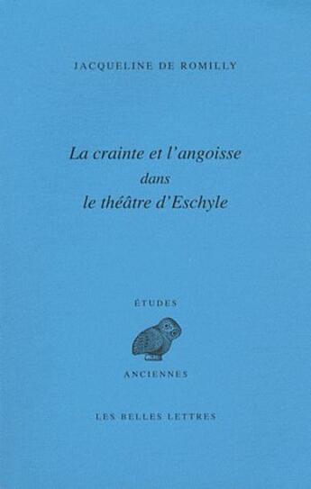 Couverture du livre « La crainte et l'angoisse dans le théâtre d'Eschyle » de Jacqueline De Romilly aux éditions Belles Lettres