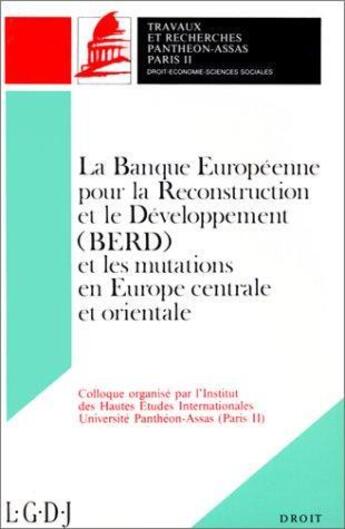 Couverture du livre « La Banque Européene pour la Reconstruction et le Développement (BERD) et les mutations en Europe centrale et orientale » de  aux éditions Pantheon-assas