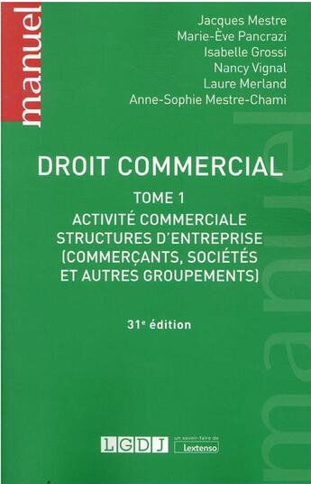 Couverture du livre « Droit commercial Tome 1 : activité commerciale et structures d'entreprise (31e édition) » de Marie-Eve Pancrazi et Isabelle Grossi et Laure Merland et Nancy Tagliarino-Vignal et Jacques Mestre aux éditions Lgdj