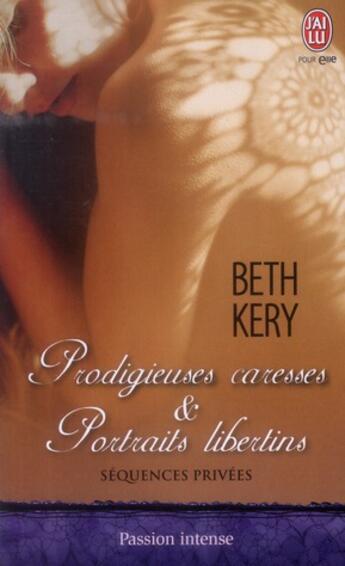 Couverture du livre « Séquences privées ; prodigieuses caresses & portraits libertins » de Beth Kery aux éditions J'ai Lu