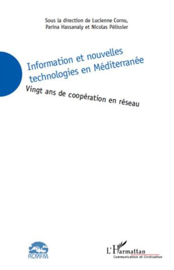 Couverture du livre « Information et nouvelles technologies en Méditerranée ; vingt ans de coopération en réseau » de Lucienne Cornu et Parina Hassanaly et Nicolas Pelissier aux éditions L'harmattan